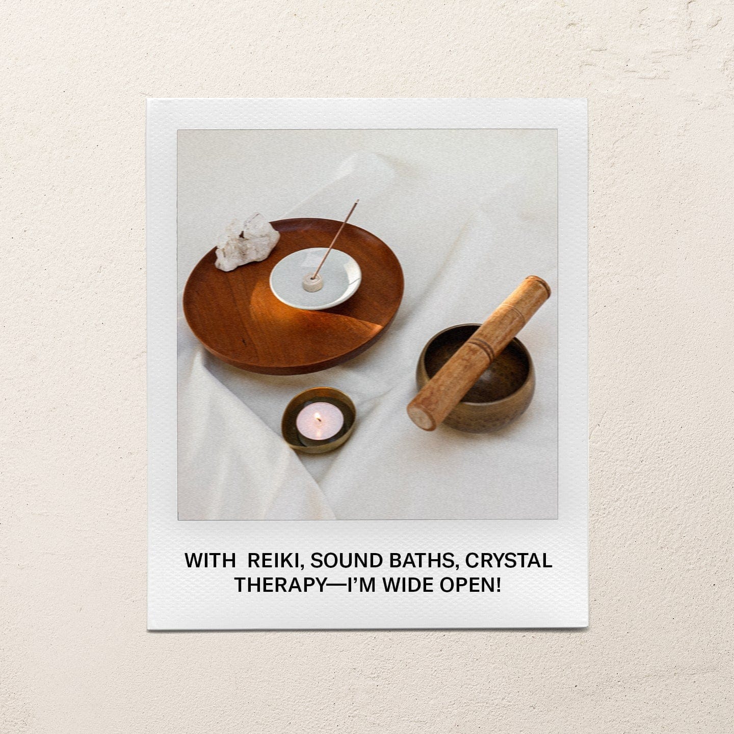 With reiki, sound baths, crystal therapy—I’m wide open!