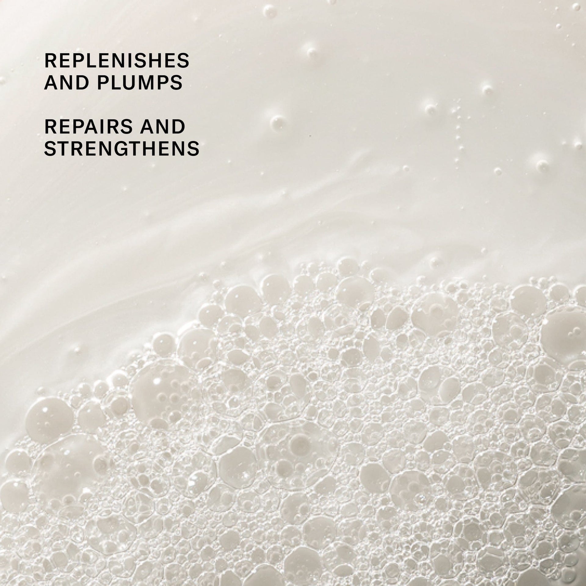 Replenish and plumps. Repairs and strengthens. 